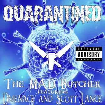 Quarantined by The MAD Butcher