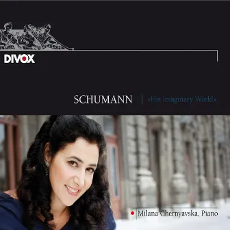 Schumann: His Imaginary World by Milana Chernyavska