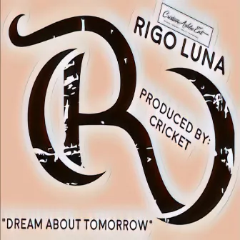 Dream About Tomorrow by Rigo Luna