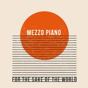 For the Sake of the World by Mezzo Piano