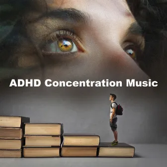 ADHD Concentration Music by Academia de Música para Estudiar Fácilmente