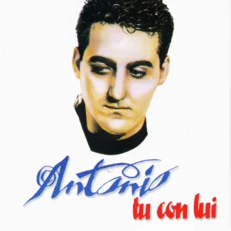 Tu Con Lui by Antonio