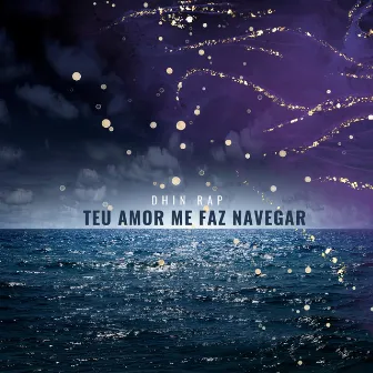 TEU AMOR ME FAZ NAVEGAR by Dhin Rap