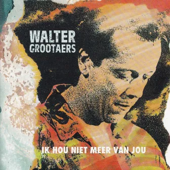 Ik Hou Niet Meer Van Jou by Walter Grootaers