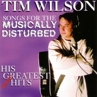 Songs For The Musically Disturbed by Tim Wilson