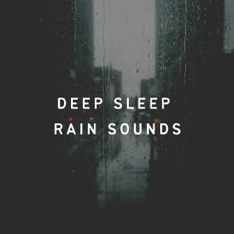 Deep Sleep Rain Sounds by Rain for Deep Sleeping