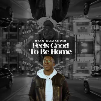 Feels Good To Be Home by Ryan Alexander