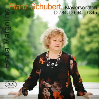 Schubert: Piano Sonatas, D. 784, 664 & 845 by Elena Margolina