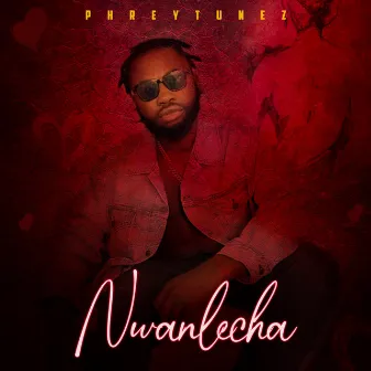 Nwanlecha by Phreytunez