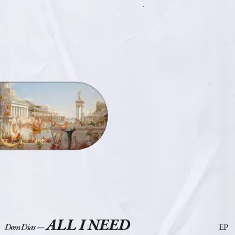 ALL I NEED by Dom Dias