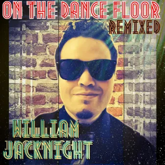 On The Dance Floor (Remixed) by William Jacknight