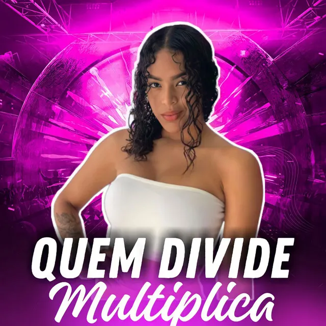 Quem Divide Multiplica