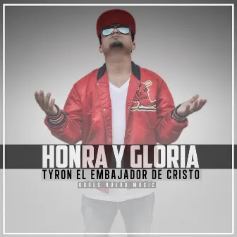 Honra Y Gloria by Tyron el Embajador de Cristo