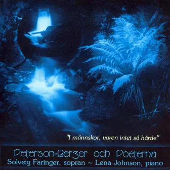 Peterson-Berger och Poeterna: I männskor, varen intet så hårde by Solveig Faringer