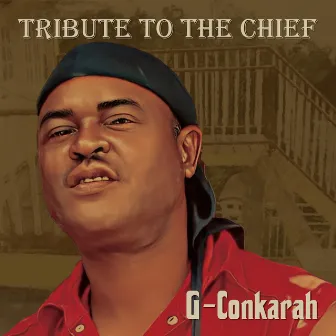 Tribute To The Chief by G-Conkarah