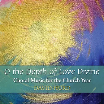 O the Depth of Love Divine by David Hurd