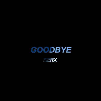 Goodbye by Zerx