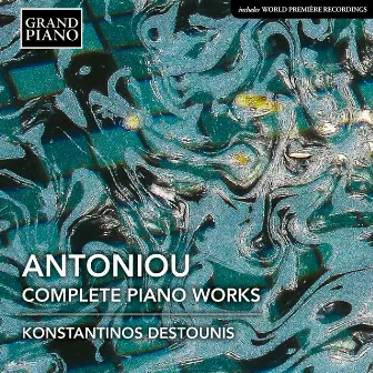 Antoniou: Complete Piano Works by Konstantinos Destounis