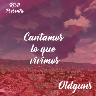 Cantamos Lo Que Vivimos by Oldguns