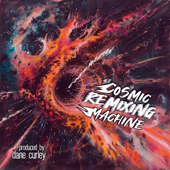 The Cosmic REMIXING Machine by Dane Curley