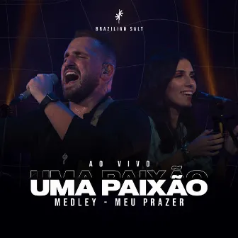 Uma Paixão + Meu Prazer (Ao Vivo) by Brazilian Salt