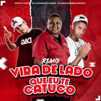 Vira de Lado Que Eu Te Catuco (Remix) by DJ LUCIANO DE CAXIAS