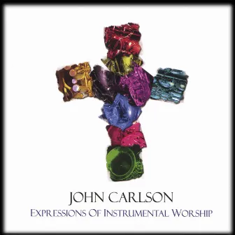 Expressions Of Instrumental Worship by John Carlson