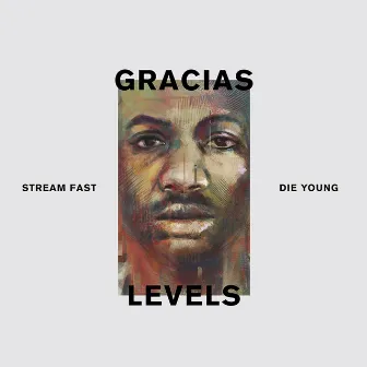 Levels (Stream Fast, Die Young) by Gracias