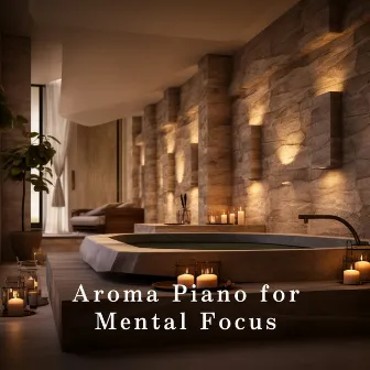 Aroma Piano for Mental Focus by Dream House