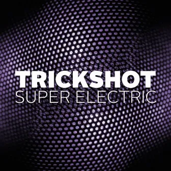 Trickshot by Super Electric