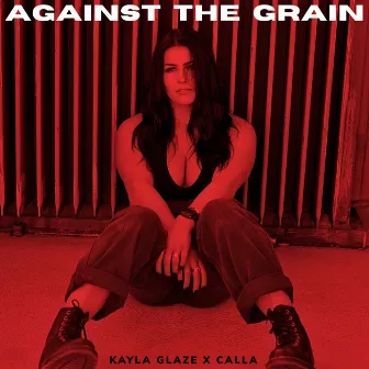 Against The Grain by Kayla Glaze