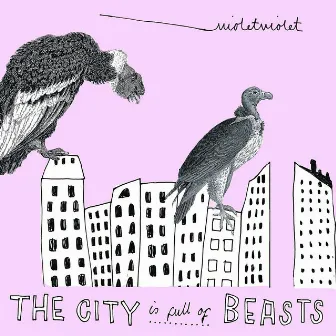 The City Is Full Of Beasts by Violet Violet