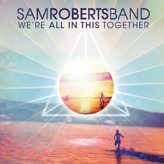 We're All in This Together by Sam Roberts Band