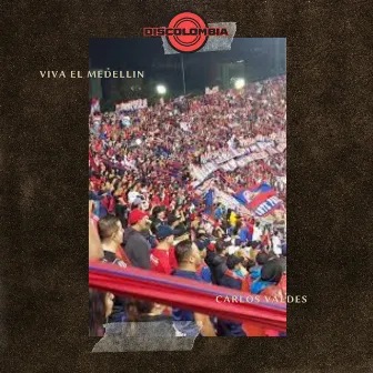 Viva El Medellin by Carlos Valdes