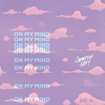 On My Mind, Pt. 4 by Cameron Grey