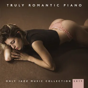 Truly Romantic Piano Only Jazz Music Collection 2019 by Piano Jazz Background Music Masters