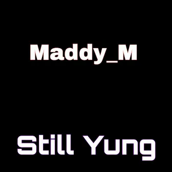 Still Yung by Maddy_M