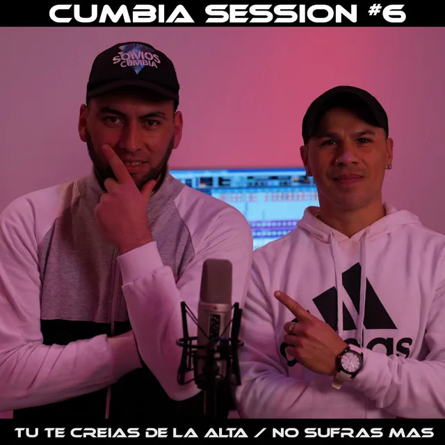 Tú Te Creías de la Alta / No Sufras Más - Cumbia Session #6