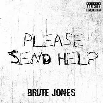 Please Send Help by Brute Jones