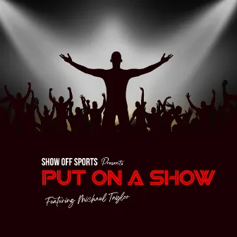 PUT ON A SHOW! by Michael Taylor