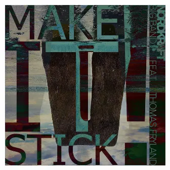 Make It Stick! by Nordkraft Big Band