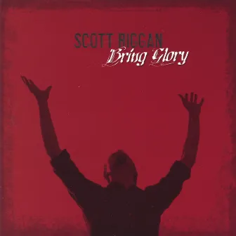 Bring Glory by Scott Riggan