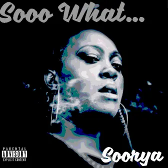 Sooo What... by Soorya