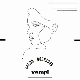 Gordo - Borracho by Vampi