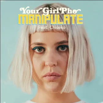 Manipulate by Your Girl Pho