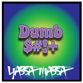 Dumb $#!+ by Yassa Massa