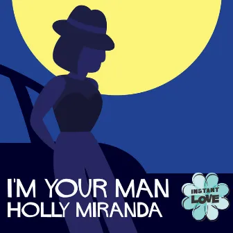 I'm Your Man (Instant Love) by Holly Miranda