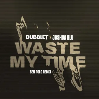 Waste My Time (Ben Rolo Remix) by Joshua Blu