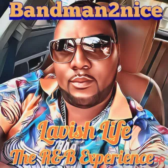 Lavish Life (The R n B Experience) by Bandman2nice