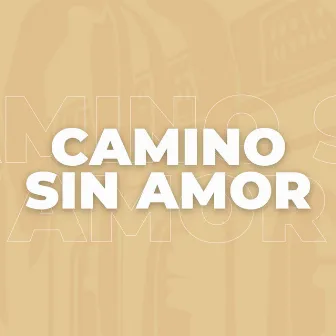 Camino Sin Amor by EAyCJ